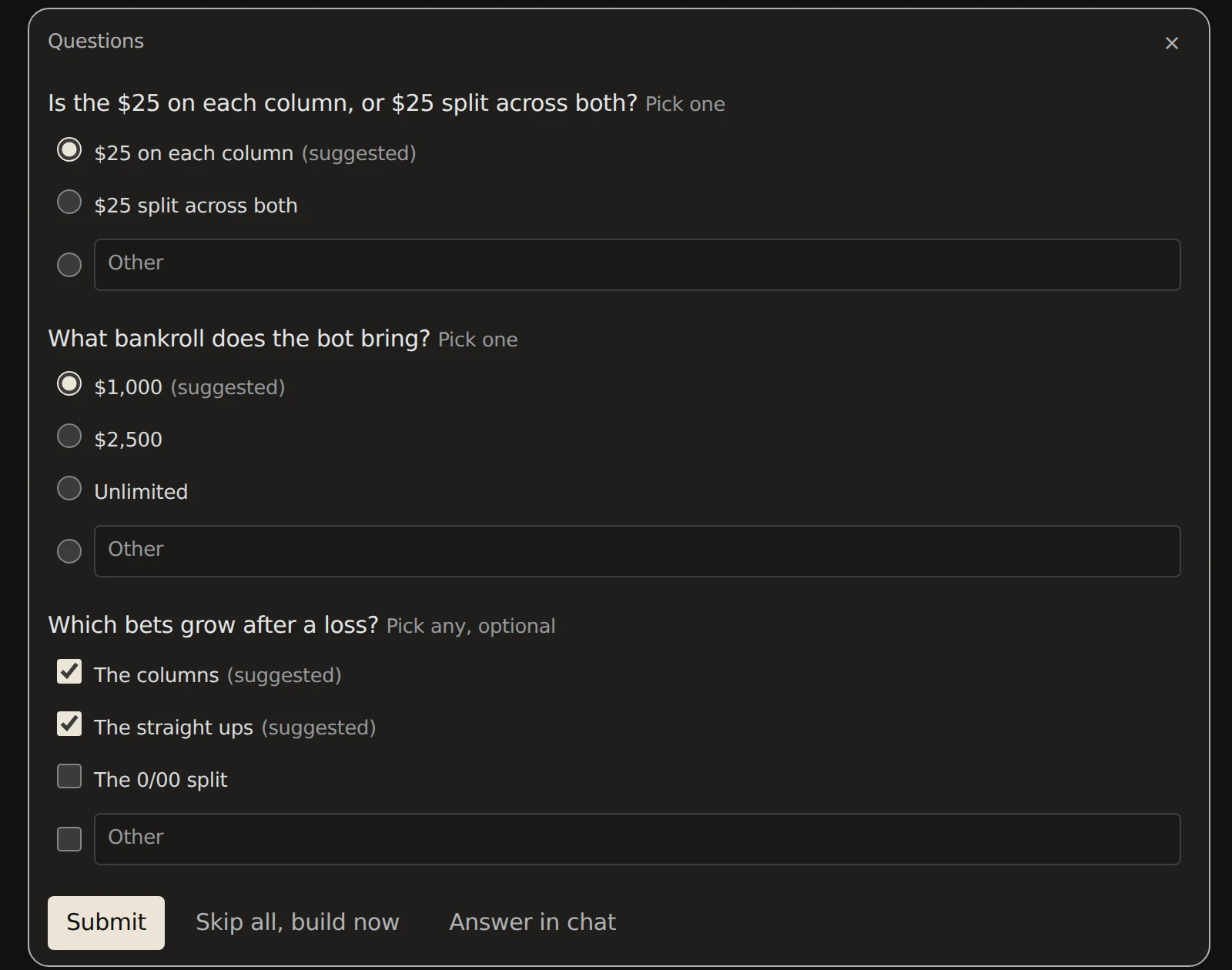 A question form in place of the message box with three questions: whether the $25 is on each column or split across both, the bankroll, and which bets grow after a loss. The suggested answers are already picked and marked (suggested). Each question has an Other box. Below: Submit, Skip all, build now, and Answer in chat.